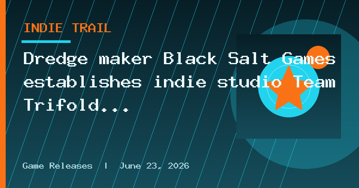 Dredge maker Black Salt Games establishes indie studio Team Trifold under new