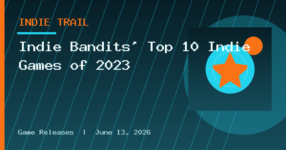 Indie Bandits’ Top 10 Indie Games of 2023