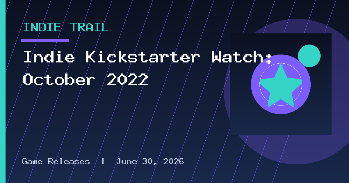Indie Kickstarter Watch: October 2022