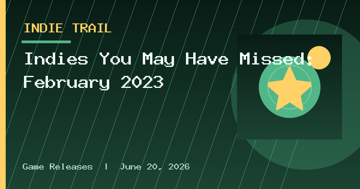 Indies You May Have Missed: February 2023