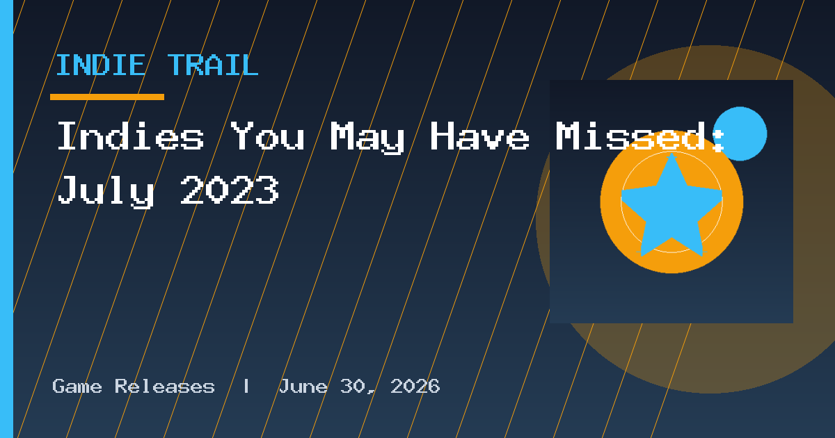Indies You May Have Missed: July 2023
