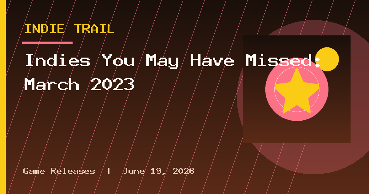 Indies You May Have Missed: March 2023