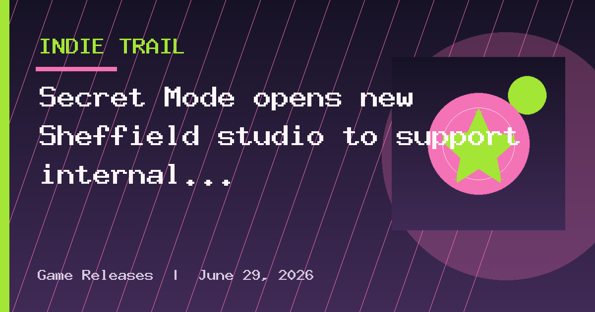Secret Mode opens new Sheffield studio to support internal titles