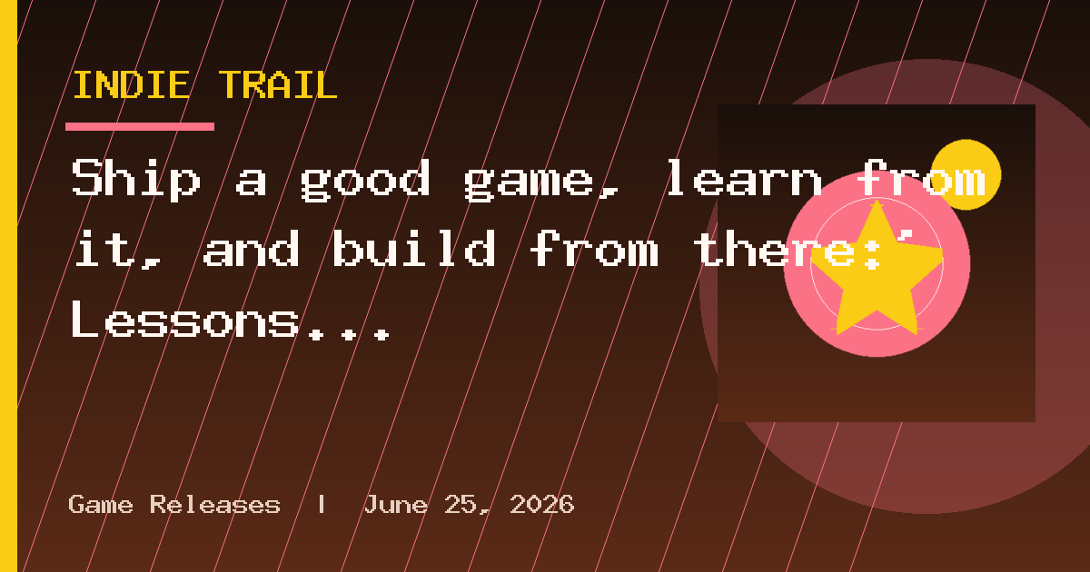 Ship a good game, learn from it, and build from there:' Lessons from going