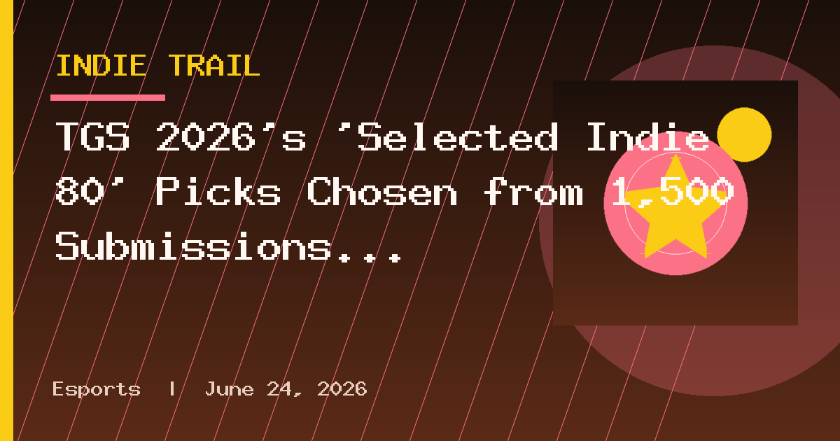 TGS 2026's 'Selected Indie 80' Picks Chosen from 1,500 Submissions