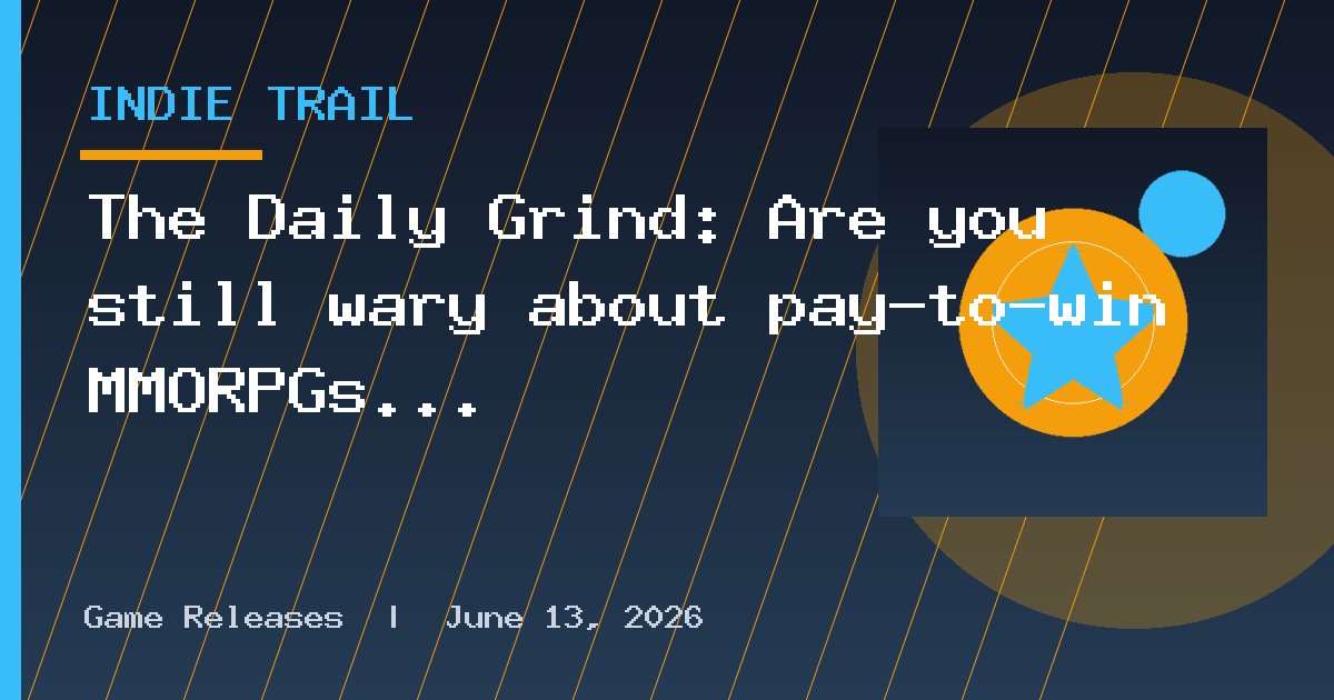 The Daily Grind: Are you still wary about pay-to-win MMORPGs in 2026?