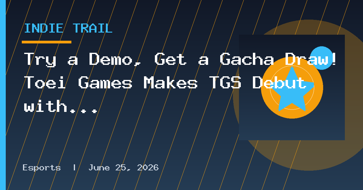 Try a Demo, Get a Gacha Draw! Toei Games Makes TGS Debut with 3