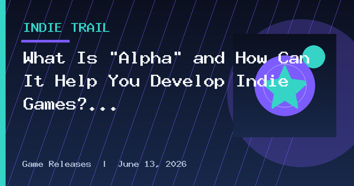 What Is “Alpha” and How Can It Help You Develop Indie Games?