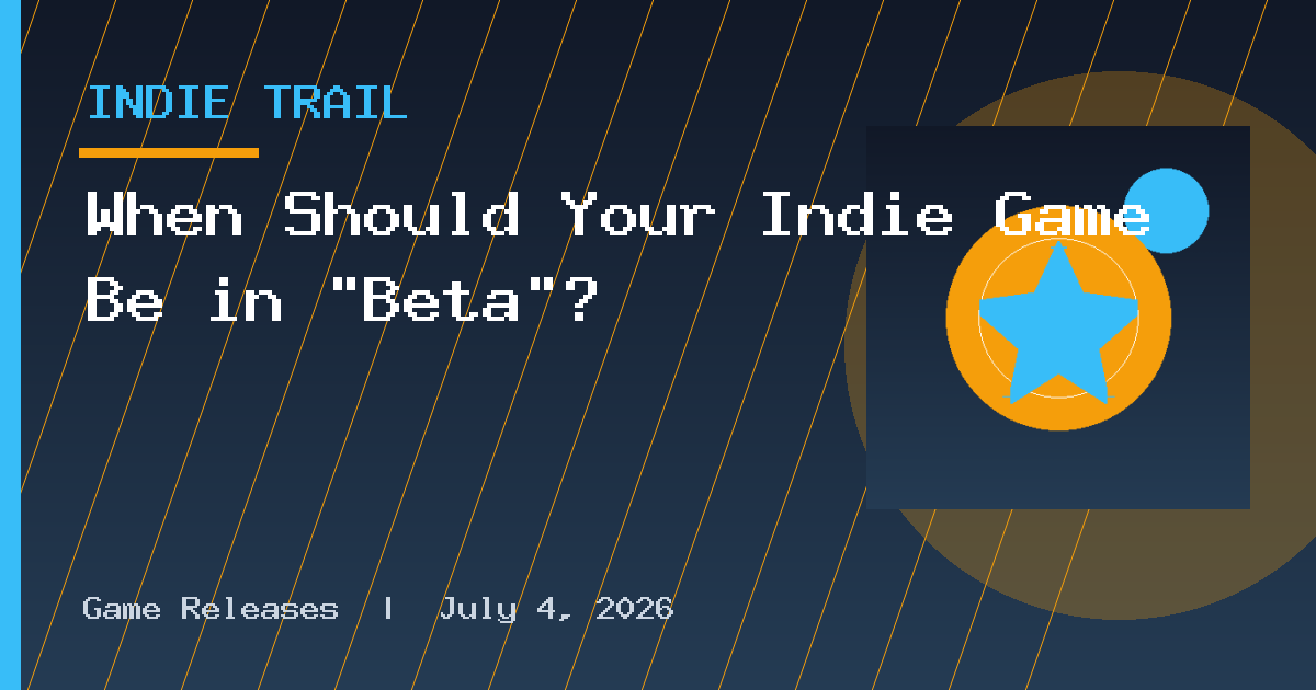 When Should Your Indie Game Be in “Beta”?