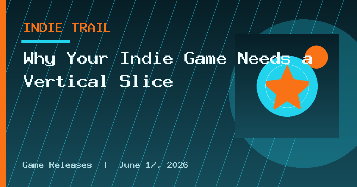Why Your Indie Game Needs a Vertical Slice